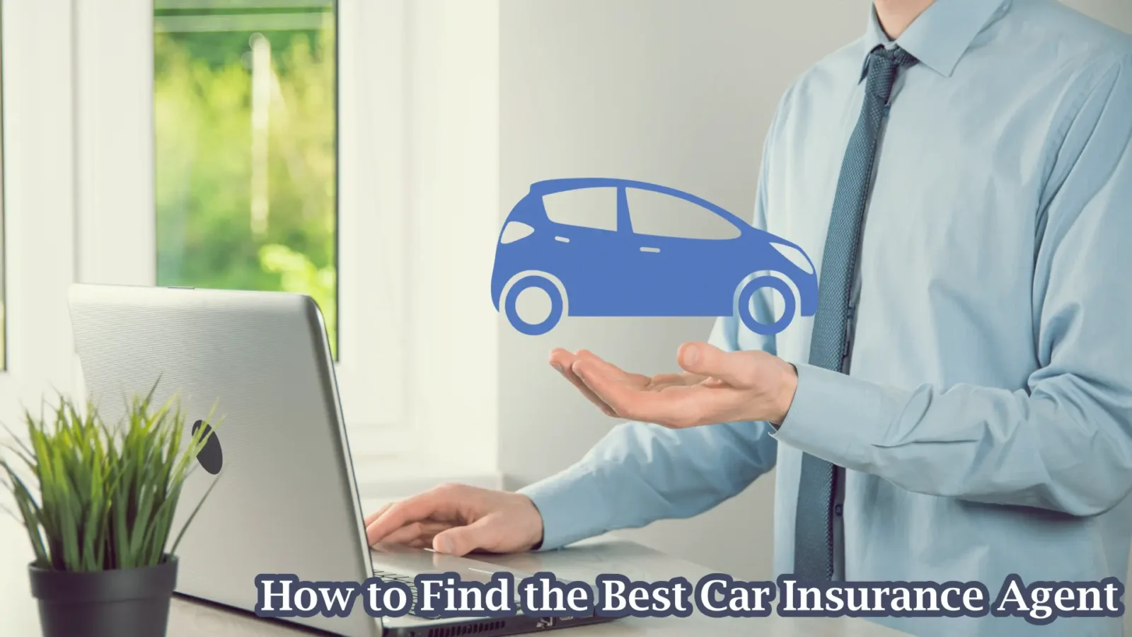 How to Find the Best Car Insurance Agent