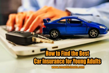 Best Car Insurance for Young Adults: Find the Ideal Coverage for Your Needs